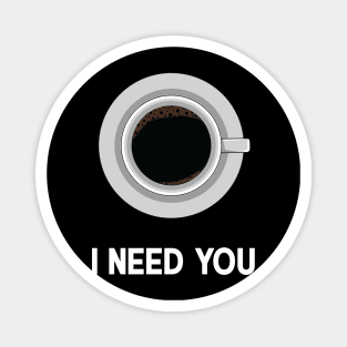 I need you Magnet